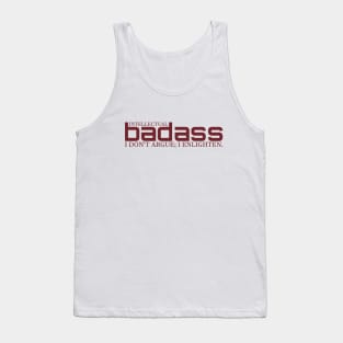 I DON'T ARGUE; I ENLIGHTEN. - INTELLECTUAL BADASS Tank Top